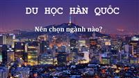 Du học cao đẳng nghề Hàn Quốc - lựa chọn mới cho sinh